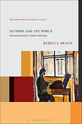 Authors And The World: Literary Authorship In Modern Germany-..