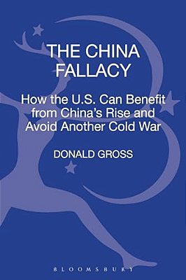 The China Fallacy: How The U. S. Can Benefit From China's Rise And Avoid Another Cold War-..