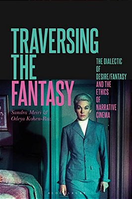 Traversing The Fantasy: The Dialectic Of Desire/Fantasy And The Ethics Of Narrative Cinema-..