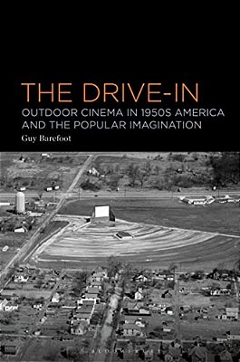 The Drive-In: Outdoor Cinema In 1950S America And The Popular Imagination-..
