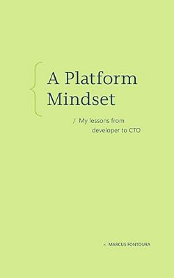A Platform Mindset: My Lessons From Developer To Cto-..