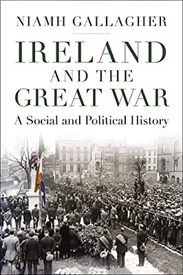 Ireland And The Great War: A Social And Political History-..