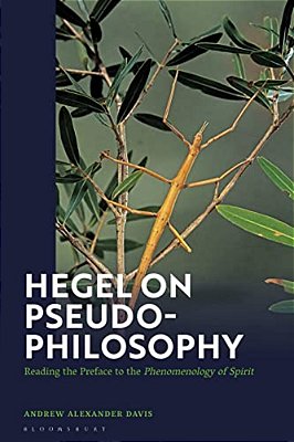 Hegel On Pseudo-Philosophy: Reading The Preface To The "Phenomenology Of Spirit"-..