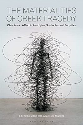 The Materialities Of Greek Tragedyobjects And Affect In Aeschylus, Sophocles, And Euripides-..