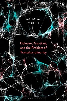 Deleuze, Guattari, And The Problem Of Transdisciplinarity-..