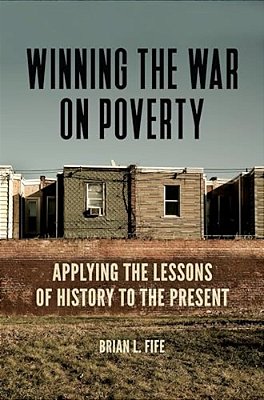 Winning The War On Poverty: Applying The Lessons Of History To The Present-..