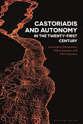 Castoriadis And Autonomy In The Twenty-First Century-..