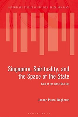 Singapore, Spirituality, And The Space Of The State: Soul Of The Little Red Dot-..
