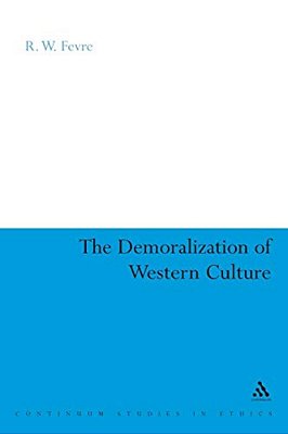 The Demoralization Of Western Culture-..