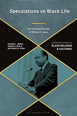 Speculations On Black Life: The Collected Writings Of William R. Jones-..