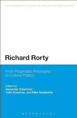 Richard Rorty: From Pragmatist Philosophy To Cultural Politics-..