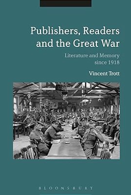 Publishers, Readers And The Great War: Literature And Memory Since 1918-..