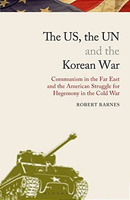 The US, The Un And The Korean War: Communism In The Far East And The American Struggle For Hegemony In The Cold War-..