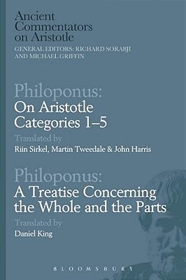 Philoponus: On Aristotle Categories 1-5 With Philoponus: A Treatise Concerning The Whole And The Parts-..