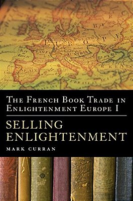 The French Book Trade In Enlightenment Europe I: Selling Enlightenment-..