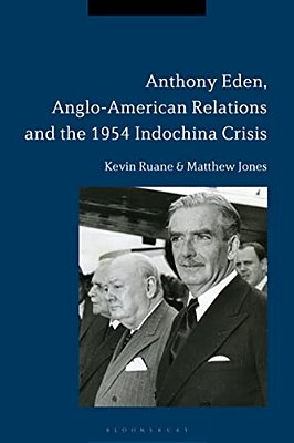 Anthony Eden, Anglo-American Relations And The 1954 Indochina Crisis-..