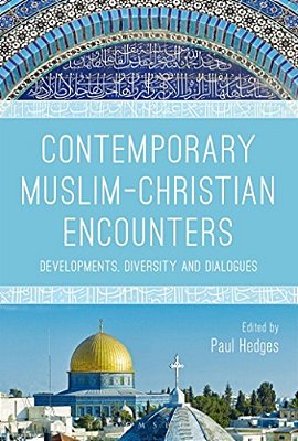 Contemporary Muslim-Christian Encounters: Developments, Diversity And Dialogues-..