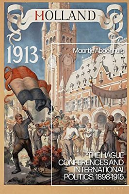 The Hague Conferences And International Politics, 1898-1915-..