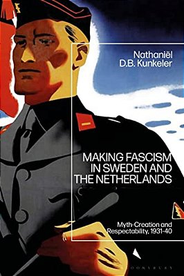 Making Fascism In Sweden And The Netherlands: Myth-Creation And Respectability, 1931-40-..