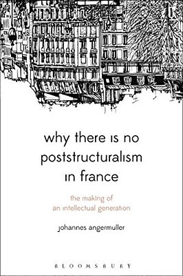 Why There Is No Poststructuralism In France-..