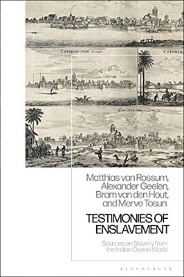 Testimonies Of Enslavement: Sources On Slavery From The Indian Ocean World-..