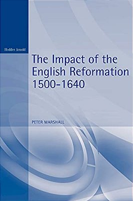 The Impact Of The English Reformation 1500-1640-..