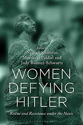 Women Defying Hitler: Rescue And Resistance Under The Nazis-..