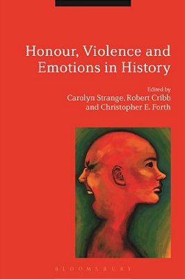 Honour, Violence And Emotions In History-..