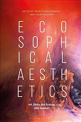 Ecosophical Aestheticsart, Ethics And Ecology With Guattari-..