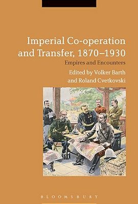 Imperial Co-Operation And Transfer, 1870-1930: Empires And Encounters-..