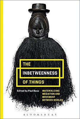 The Inbetweenness Of Things: Materializing Mediation And Movement Between Worlds-..