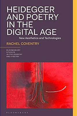 Heidegger And Poetry In The Digital Age: New Aesthetics And Technologies-..