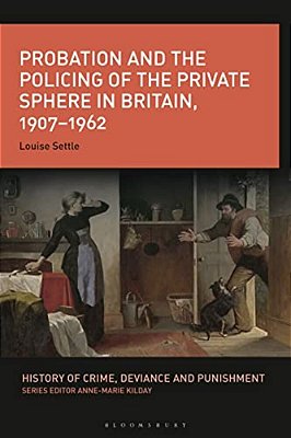Probation And The Policing Of The Private Sphere In Britain, 1907-1962-..