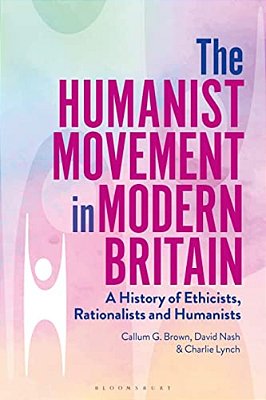 The Humanist Movement In Modern Britain: A History Of Ethicists, Rationalists And Humanists-..