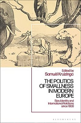 The Politics Of Smallness In Modern Europe: Size, Identity And International Relations Since 1800-..