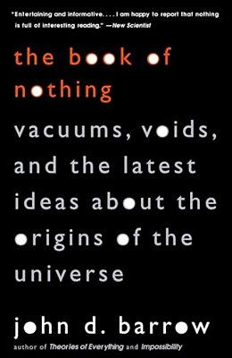 The Book Of Nothing: Vacuums, Voids, And The Latest Ideas About The Origins Of The Universe-..