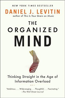 The Organized Mind: Thinking Straight In The Age Of Information Overload-..