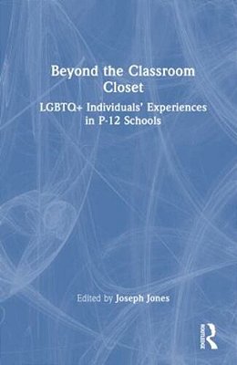 Beyond The Classroom Closet: Lgbtq+ Individuals' Experiences In P-12 Schools-..