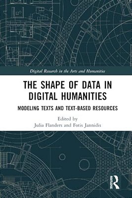The Shape Of Data In Digital Humanities: Modeling Texts And Text-Based Resources-..