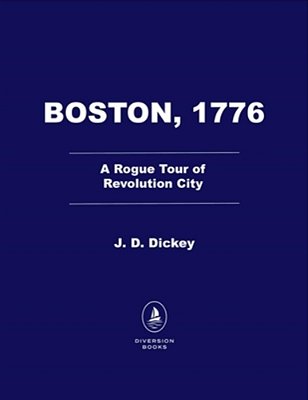 Boston, 1776: A Rogue Tour Of Revolution City-..