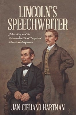 Lincoln's Speechwriter: John Hay And The Friendship That Inspired American Eloquence-..
