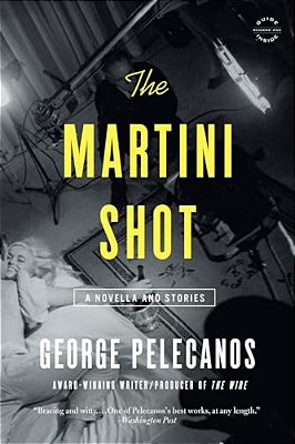 The Martini Shot: A Novella And Stories-..