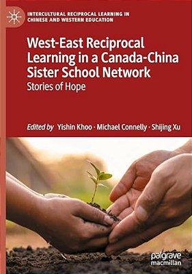 West-East Reciprocal Learning In A Canada-China Sister School Network: Stories Of Hope-..