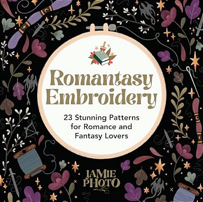 Romantasy Embroidery: 23 Stunning Patterns For Romance And Fantasy Lovers-..