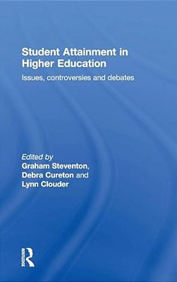 Student Attainment In Higher Education: Issues, Controversies And Debates-..
