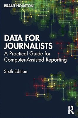 Data For Journalists: A Practical Guide For Computer-Assisted Reporting-..