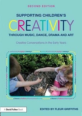 Supporting Children's Creativity Through Music, Dance, Drama And Art: Creative Conversations In The Early Years-..