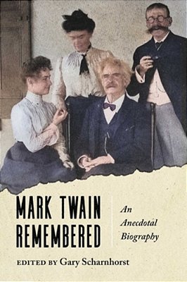Mark Twain Remembered: An Anecdotal Biography-..