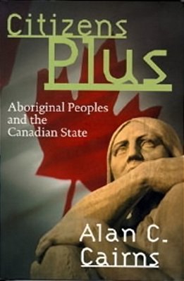 Citizens Plus - Aboriginal Peoples And The Canadian State-..