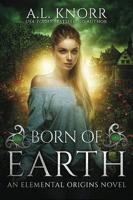 Born Of Earth - An Elemental Origins Novel - Volume 3-..